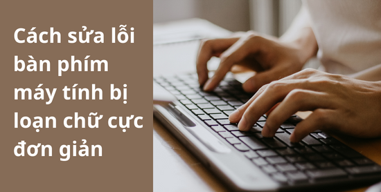 Cách sửa lỗi bàn phím laptop bị loàn chữ cực Đơn giản Cách sửa lỗi bàn phím máy tính xách tay bị loạn chữ cực Đơn giản